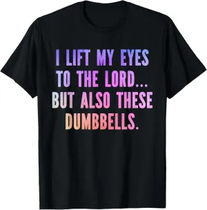I Lift My Eyes To Lord Dumbbells Funny Christian Gym Workout T-Shirt