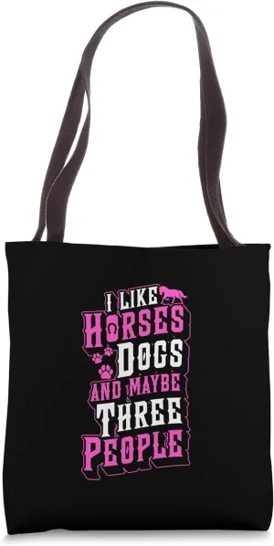 I Like Horses Dogs And Maybe Three People Tote Bag