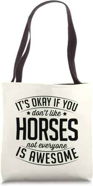 It's Okay If You Don't Like Horses Not Everyone Is Awesome Tote Bag