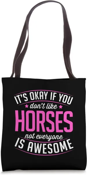 It's Okay If You Don't Like Horses Not Everyone Is Awesome Tote Bag