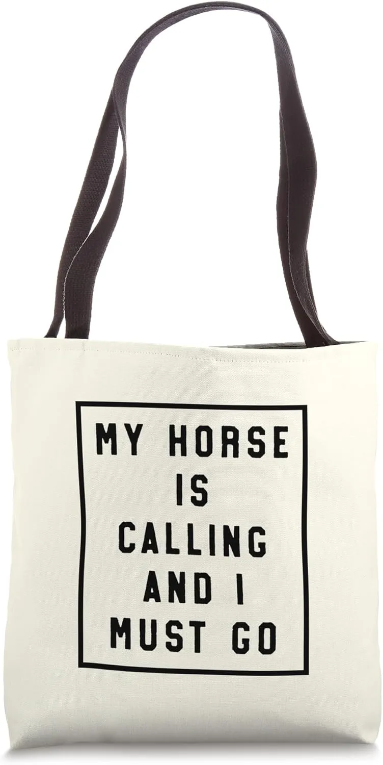 My Horse Is Calling And I Must Go Tote Bag