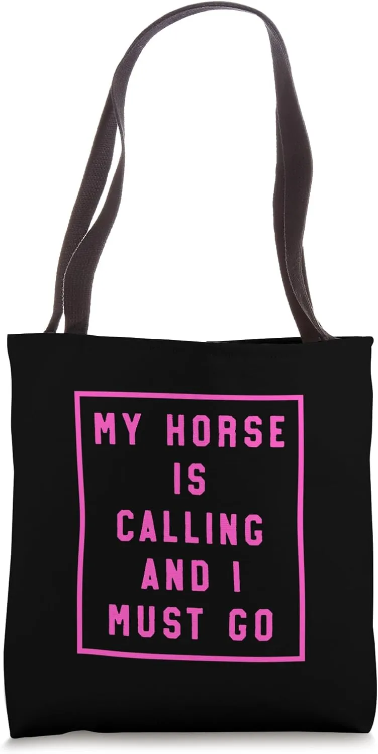 My Horse Is Calling And I Must Go Tote Bag