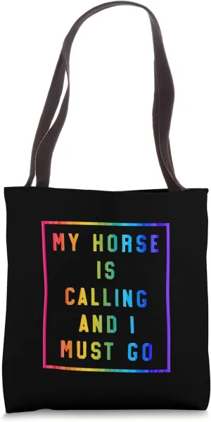 My Horse Is Calling And I Must Go Tote Bag