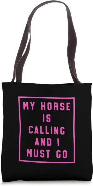 My Horse Is Calling And I Must Go Tote Bag