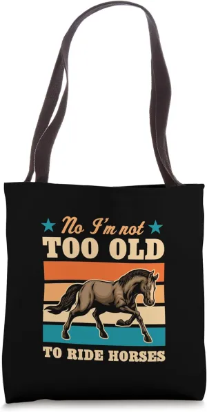 No I'm Not Too Old To Ride Horses Funny Elderly Joke Retired Tote Bag